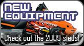New Equipment - Check out the 2009 sleds!