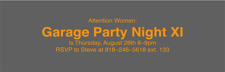 Attention Women: Garage Party Night XI is Thursday, August 26th 6-9pm.