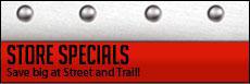 Store Specials: Save big at Street and Trail!