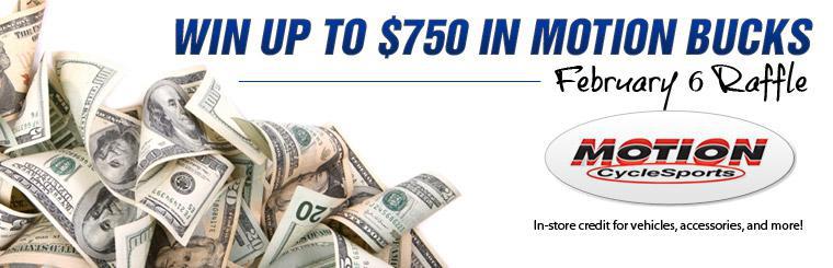 Win up to $750 in Motion Bucks during our February 6 raffle and get in-store credit for vehicles, accessories, and more!