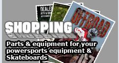 Shopping - Parts & equipment for your powersports equipment & skateboards