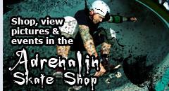 Shop, view pictures & events in the Adrenelin Skate Shop