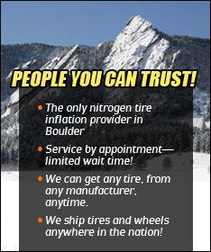 People you can trust! The only nitrogen tire inflation provider in Boulder. Service by appointment—limited wait time! We can get any tire, from any manufacturer, anytime. We ship tires and wheels anywhere in the nation!
