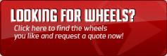 Looking for wheels? Click here to find the wheels you like and request a quote now!
