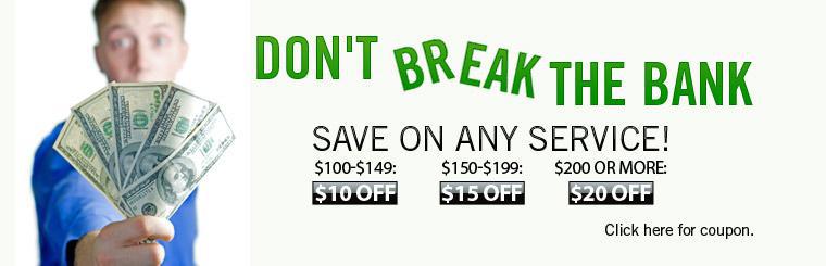 Don't break the bank. Save on any service! Click here for coupon.