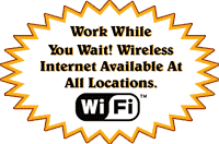Work While You Wait! Wireless Internet Available At All Locations.