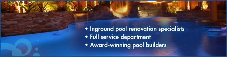 Inground pool renovation specialists. Full service department. Award-winning pool builders.