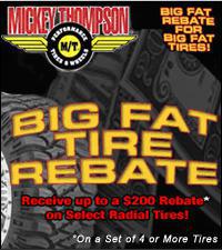 Big Fat Tire Rebate. Receive up to a $200 Rebate* on Select Radial Tires! *On a Set of 4 or More Tires.
