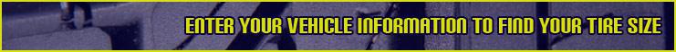 Enter your vehicle information to find your tire size.