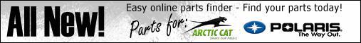All New! Easy online parts finder - Find your parts today! Parts for Arctic Cat and Polaris.