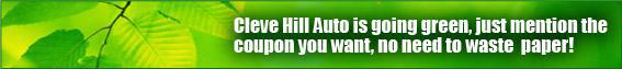 Cleve-Hill Auto is going green, just mention the coupon you want, no need to waste paper!