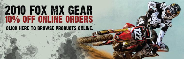 2010 Fox MX Gear: Take 10% off online orders! Click here to browse products online.
