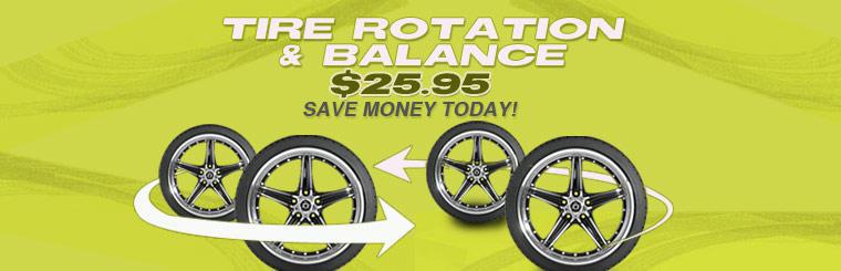 Save money today and get a tire rotation and balance for only $25.95.