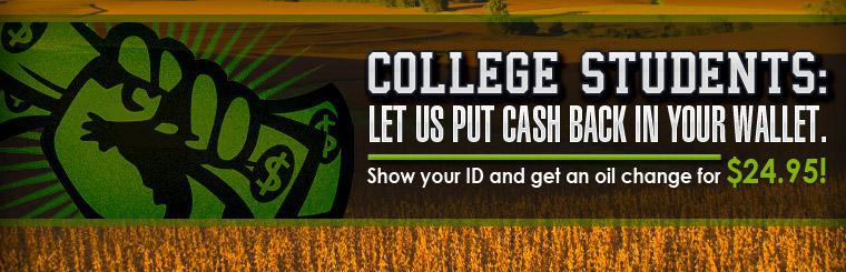 College Students: Show your ID and get an oil change for $24.95. Click here for coupon.