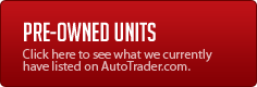 Pre-Owned Units: Click here to see what we currently have listed on AutoTrader.com.
