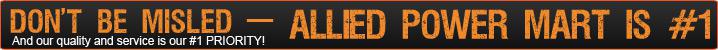 Don't be misled - Allied Power Mart is #1. And our quality and service is our #1 priority!