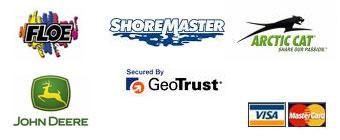 We carry Floe, ShoreMaster, Arctic Cat, and John Deere products. We accept Visa and MasterCard.