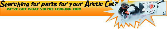 Searching for parts for your Arctic Cat? We've got what you're looking for!