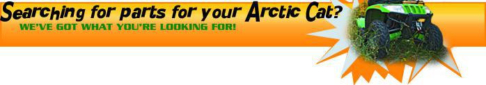 Searching for parts for your Arctic Cat? We've got what you're looking for!