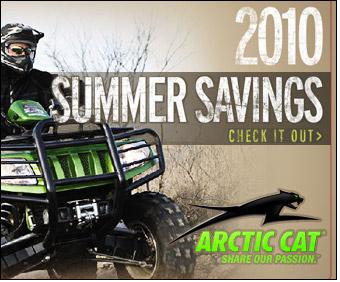 2010 Summer Savings: Check it out! Arctic Cat: Share our passion.