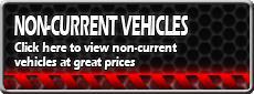 Non-Current Vehicles: Click here to view non-current vehicles at great prices.