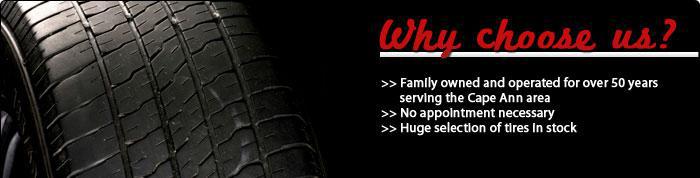 East Coast Tire is family owned and has been operating and serving in the Cape Ann area for over 50 years. With us, no appointment is necessary. We have a huge selection of tires in stock.