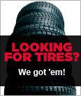 Looking for tires? We got 'em!