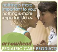 Arrowhead Pediatric Care Products – Nothing is more important to you; nothing is more important to us.