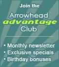 Join the Arrowhead Advantage Club and receive a monthly newsletter, exclusive specials, and birthday bonuses.
