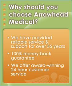Why should you choose Arrowhead Medical? We have provided reliable service & support for over 35 years. 100% money back guarantee. We offer award-winning 24-hour customer service.