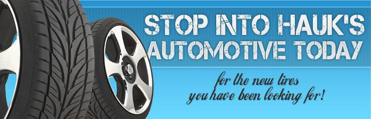 Stop into Hauk's Automotive today for the new tires you have been looking for!
