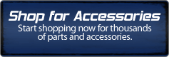 Shop for Accessories: Start shopping now for thousands of parts and accessories.