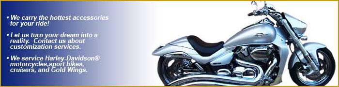 We carry the hottest accessories for your ride! Let us turn your dream into a reality. Contact us about customization services. We service Harley-Davidson® motorcycles, sport bikes, cruisers, and Gold Wings.