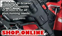 Shop Online - Click here to browse through thousands of products for all your hunting needs!