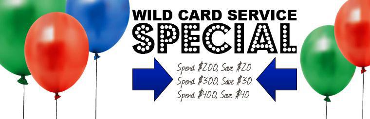 Click here to save big with the Wild Card Service Special.