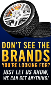 Don’t see the brands you’re looking for? Just let us know – we can get anything!