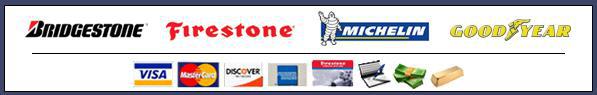 We carry Bridgestone, Firestone, Michelin, and Goodyear products. We accept Visa, MasterCard, Discover, American Express, Firestone card, checks, cash, and gold bars.