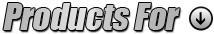 Products For: