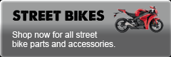 Street Bikes: Shop now for all street bike parts and accessories.