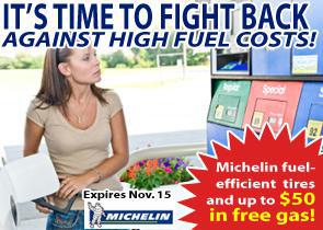 It's time to fight back against high fuel costs! Michelin fuel-efficient tires and up to $50 in free gas! Expires November 15.