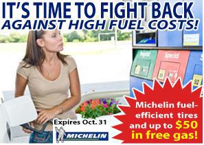 It's time to fight back against high fuel costs! Michelin fuel-efficient tires and up to $50 in free gas! Expires October 31