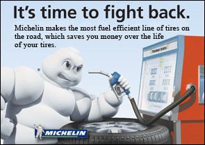 It's time to fight back. Michelin makes the most fuel efficient line of tires on the road, which saves you money over the life of your tires.