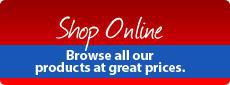 Shop Online - Browse all our products at great prices.