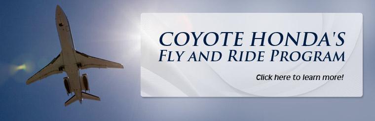 Click here to learn more about Coyote Honda's Fly and Ride Program.