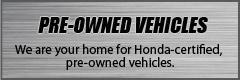 We are your home for Honda Certified Pre-Owned vehicles.