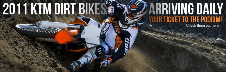 2011 KTM dirt bikes are arriving daily. Click here to check them out.