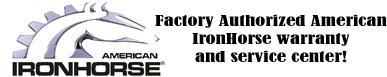 Factory Authorixed American IronHorse warranty and service center!
