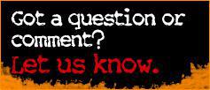 Got a question or comment? Let us know.