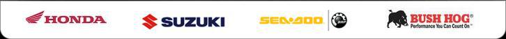 We carry Honda, Suzuki, Sea-Doo, and Bush Hog.