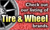 Check out our listing of tire & wheel brands.